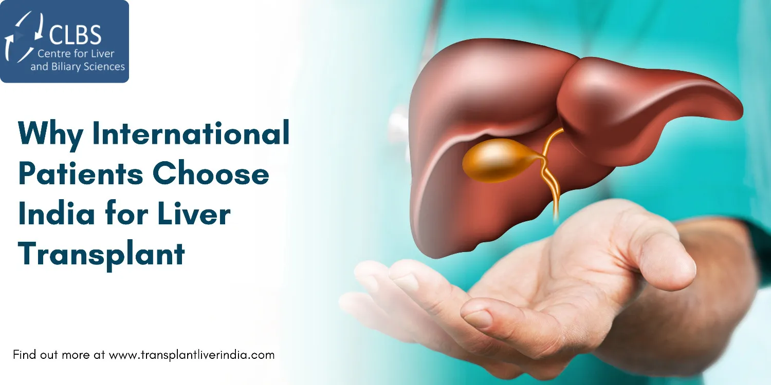 Why International Patients Choose India for Liver Transplant 